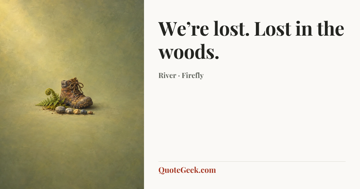 “We’re lost. Lost in the woods.” — River · Firefly. Illustrated QuoteGeek card.