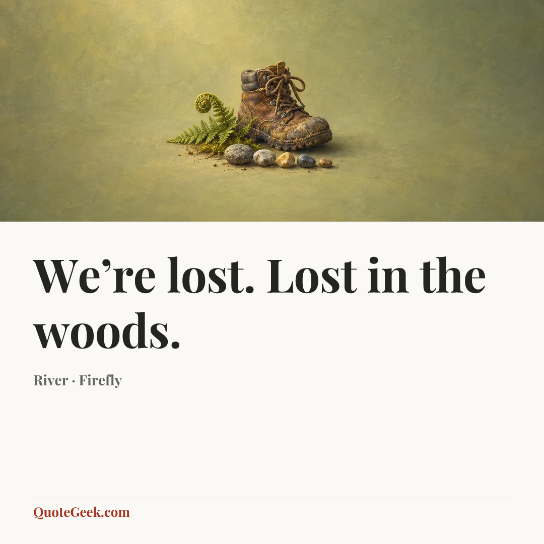 “We’re lost. Lost in the woods.” — River · Firefly. Illustrated QuoteGeek card.