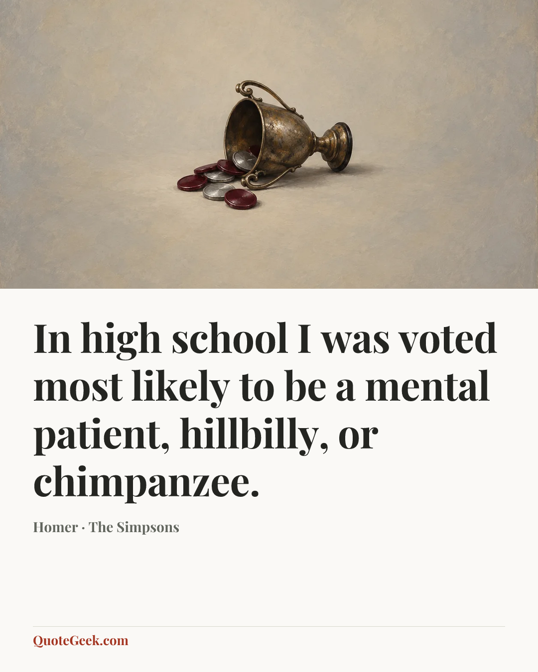 “In high school I was voted most likely to be a mental patient, hillbilly, or chimpanzee.” — Homer · The Simpsons. Illustrated QuoteGeek card.