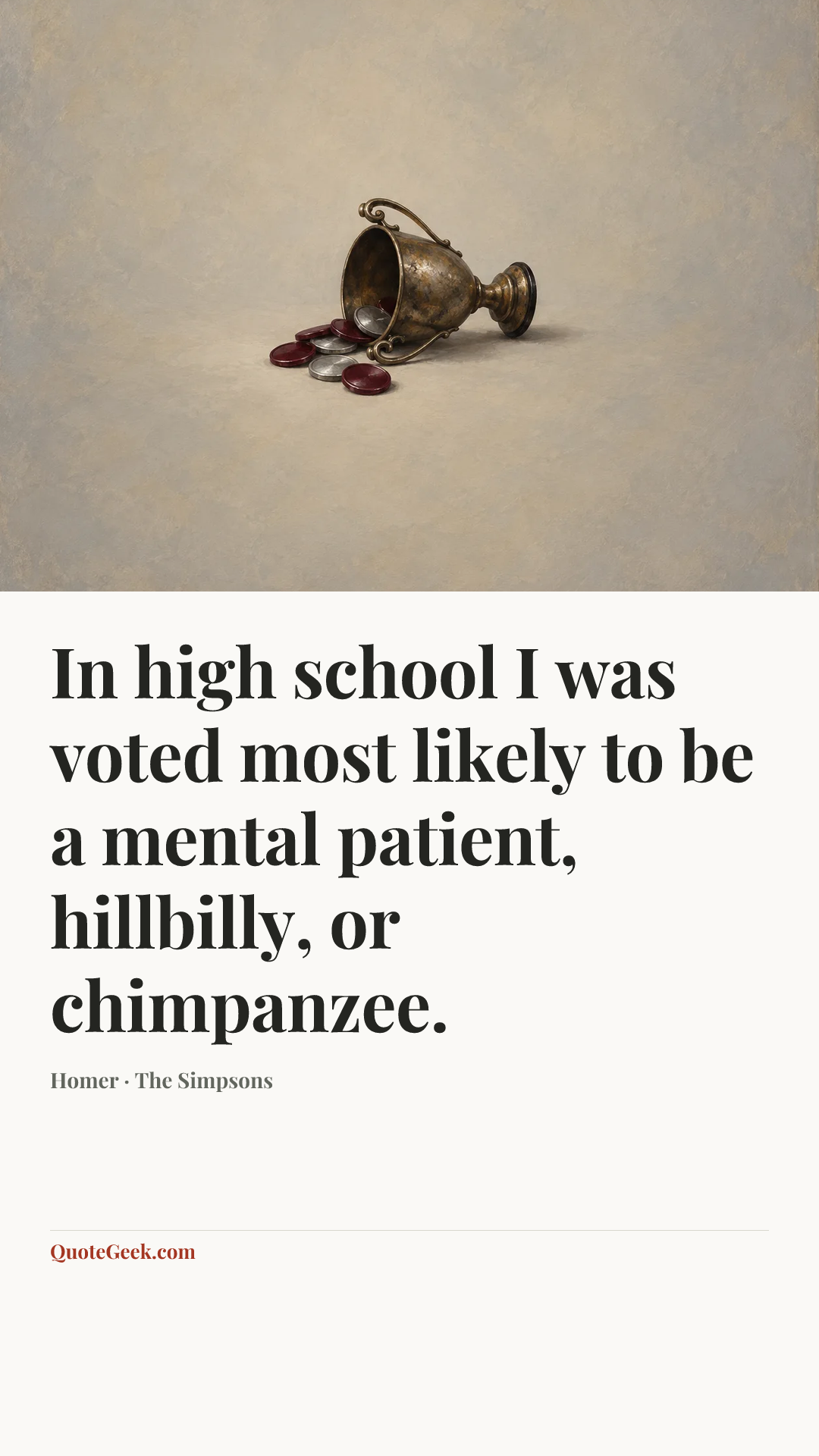 “In high school I was voted most likely to be a mental patient, hillbilly, or chimpanzee.” — Homer · The Simpsons. Illustrated QuoteGeek card.