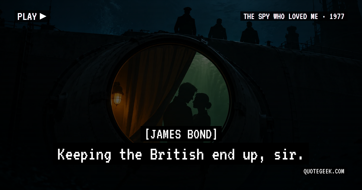 “Keeping the British end up, sir.” — James Bond · The Spy Who Loved Me. Illustrated QuoteGeek card.
