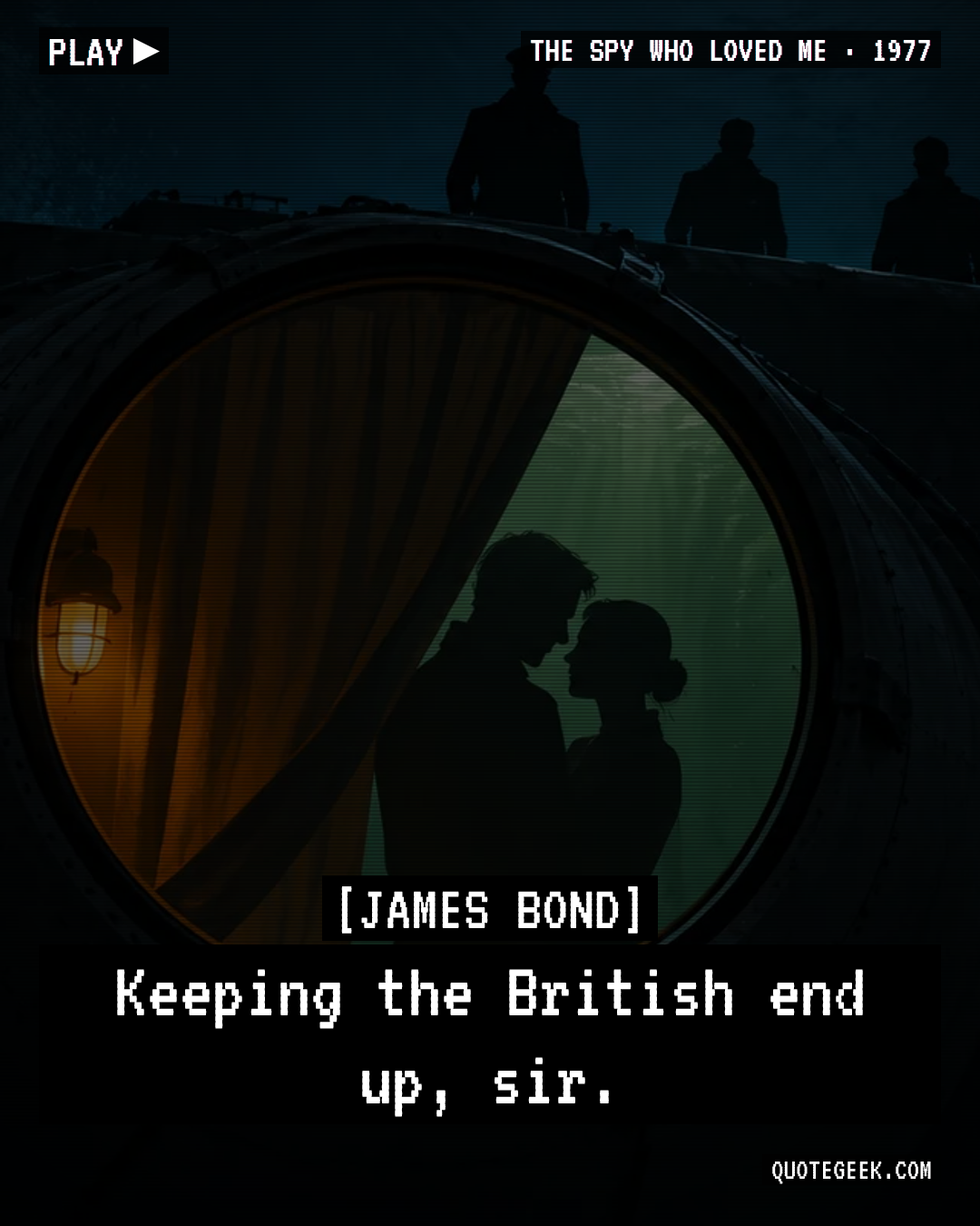 “Keeping the British end up, sir.” — James Bond · The Spy Who Loved Me. Illustrated QuoteGeek card.