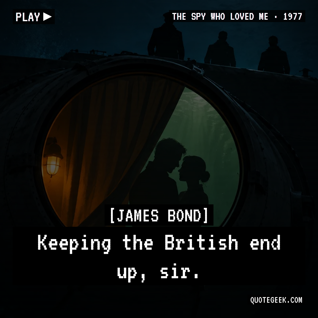“Keeping the British end up, sir.” — James Bond · The Spy Who Loved Me. Illustrated QuoteGeek card.