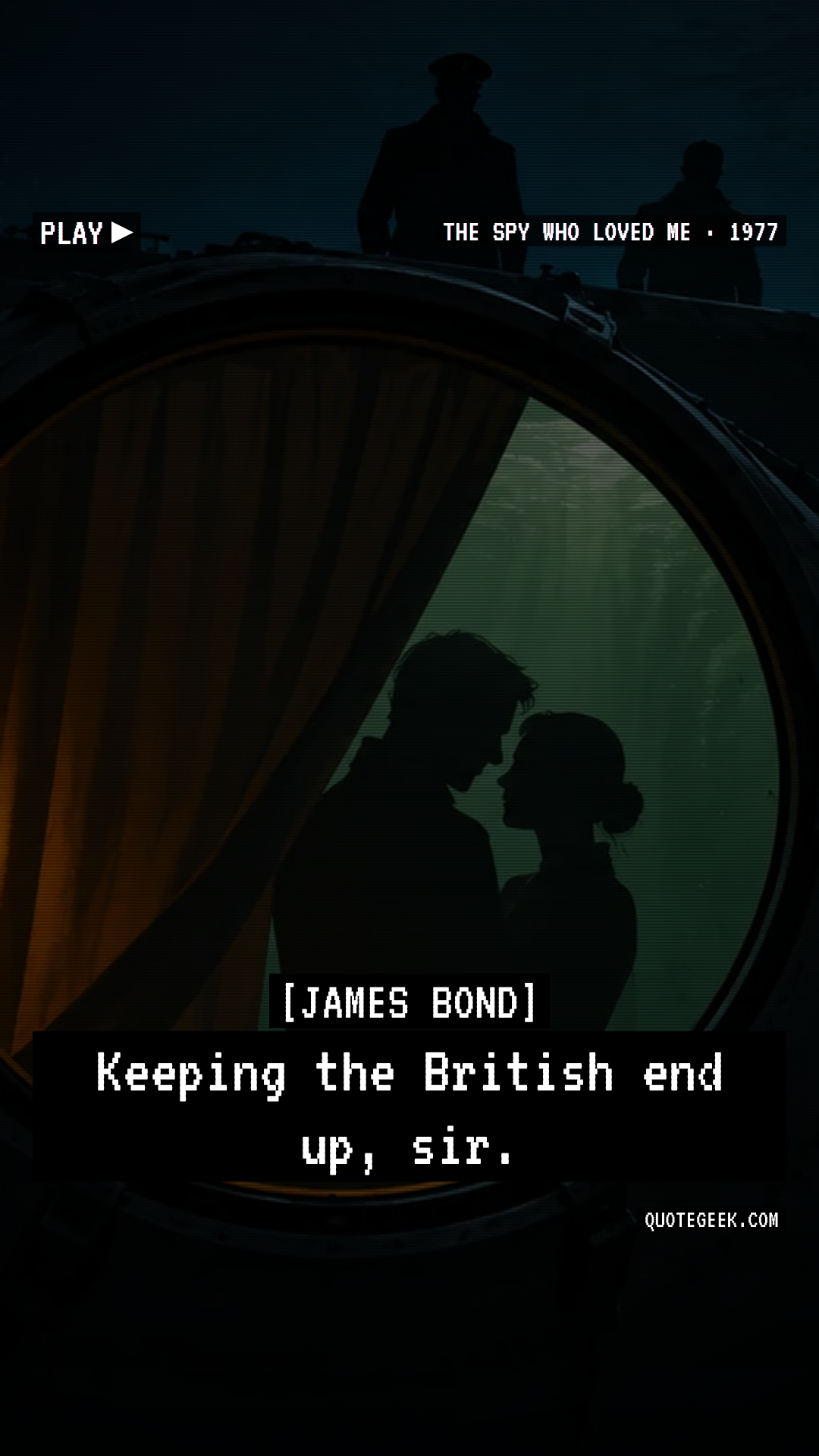 “Keeping the British end up, sir.” — James Bond · The Spy Who Loved Me. Illustrated QuoteGeek card.
