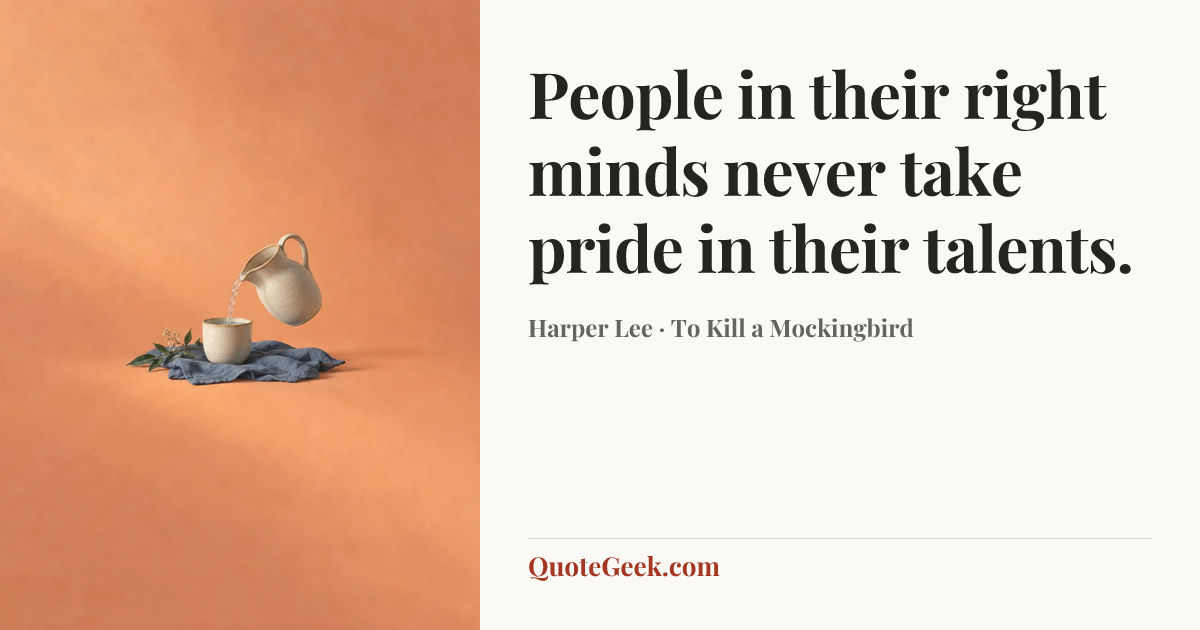 “People in their right minds never take pride in their talents.” — Harper Lee · To Kill a Mockingbird. Illustrated QuoteGeek card.