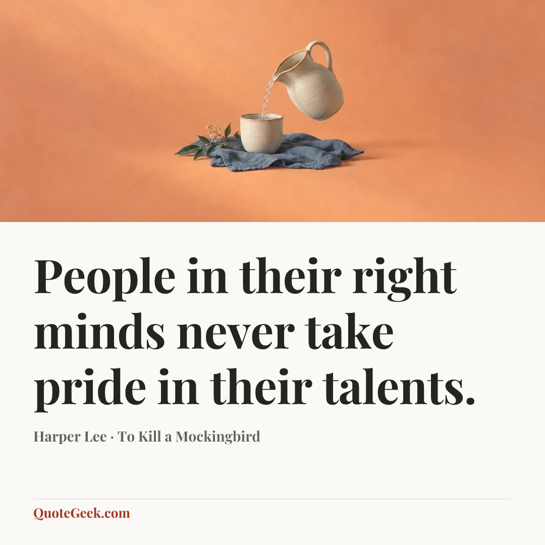 “People in their right minds never take pride in their talents.” — Harper Lee · To Kill a Mockingbird. Illustrated QuoteGeek card.