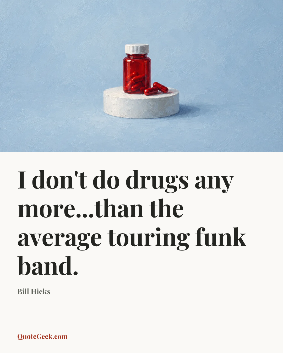 “I don't do drugs any more...than the average touring funk band.” — Bill Hicks. Illustrated QuoteGeek card.