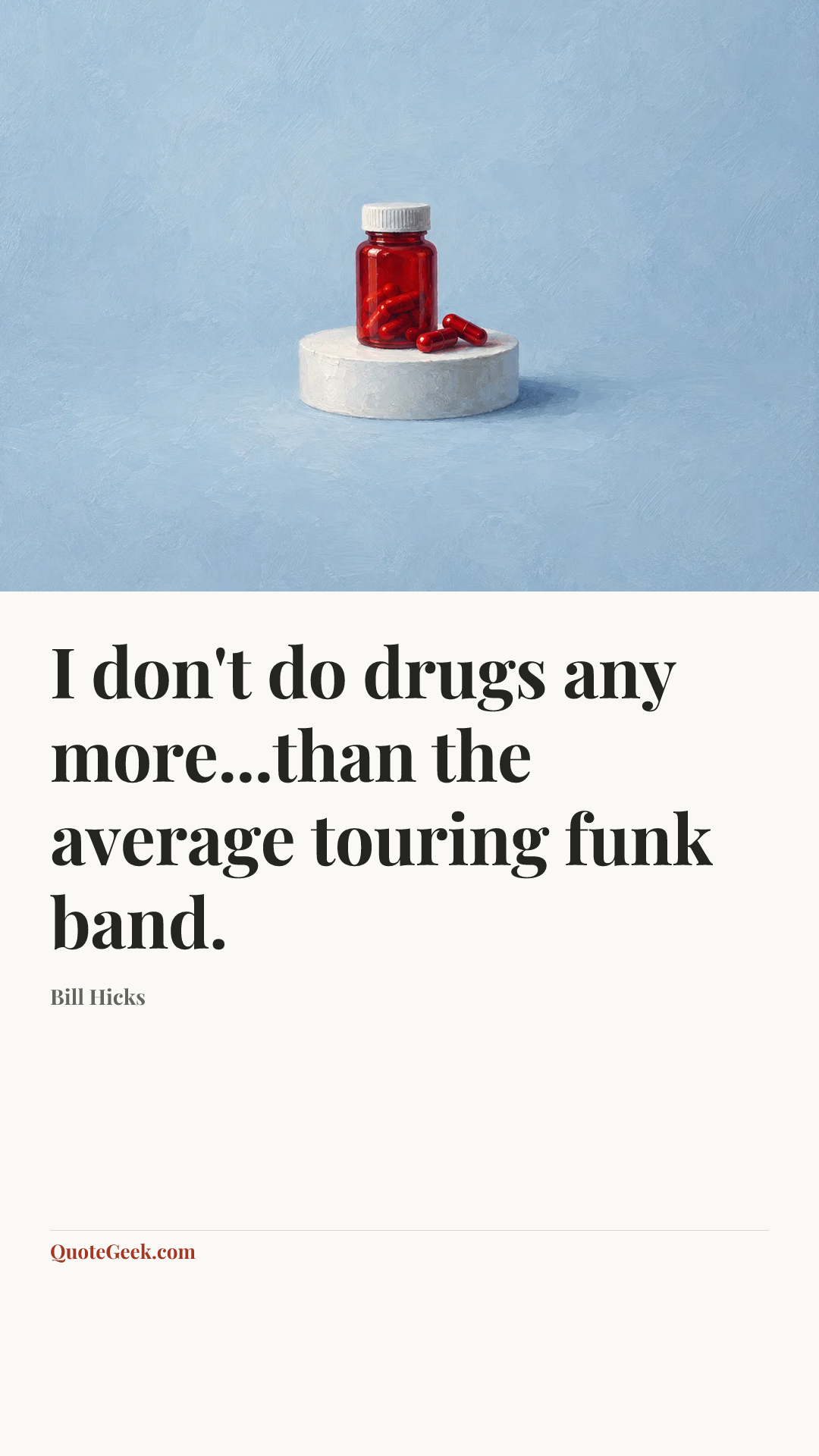 “I don't do drugs any more...than the average touring funk band.” — Bill Hicks. Illustrated QuoteGeek card.