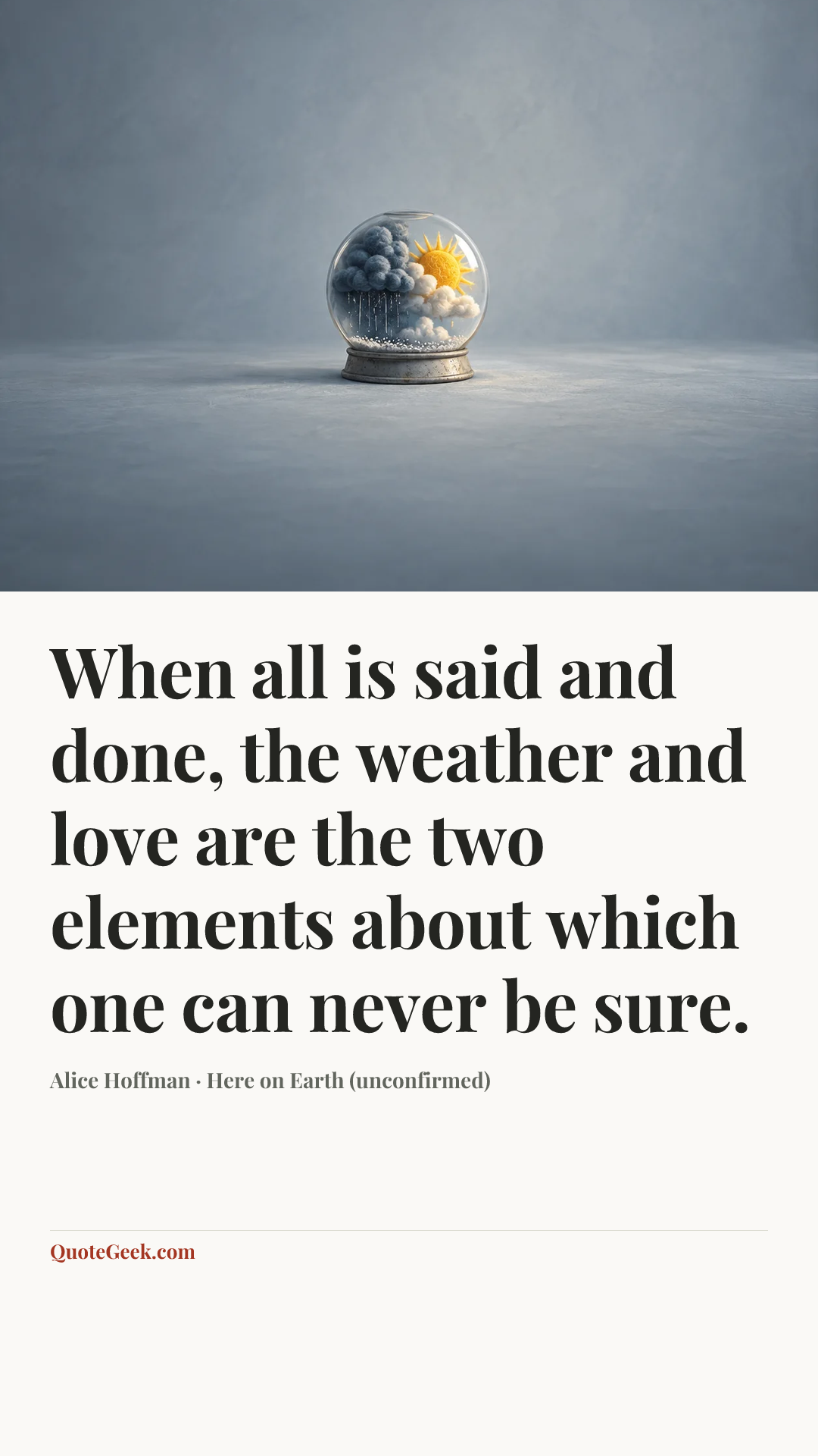 “When all is said and done, the weather and love are the two elements about which one can never be sure.” — Alice Hoffman · Here on Earth (unconfirmed). Illustrated QuoteGeek card.