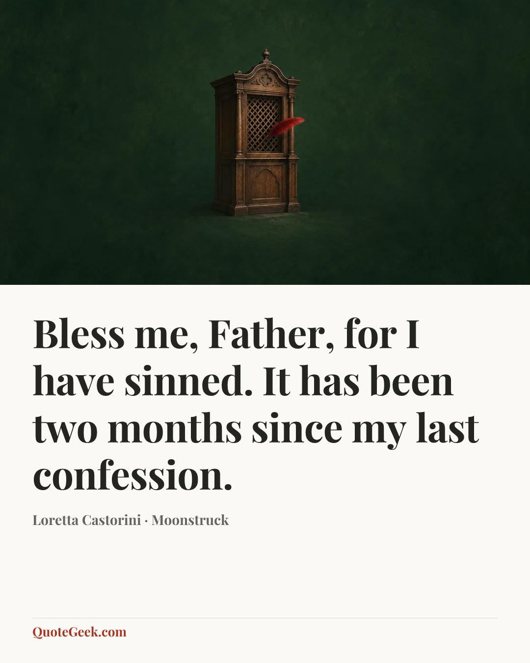 “Bless me, Father, for I have sinned. It has been two months since my last confession.” — Loretta Castorini · Moonstruck. Illustrated QuoteGeek card.