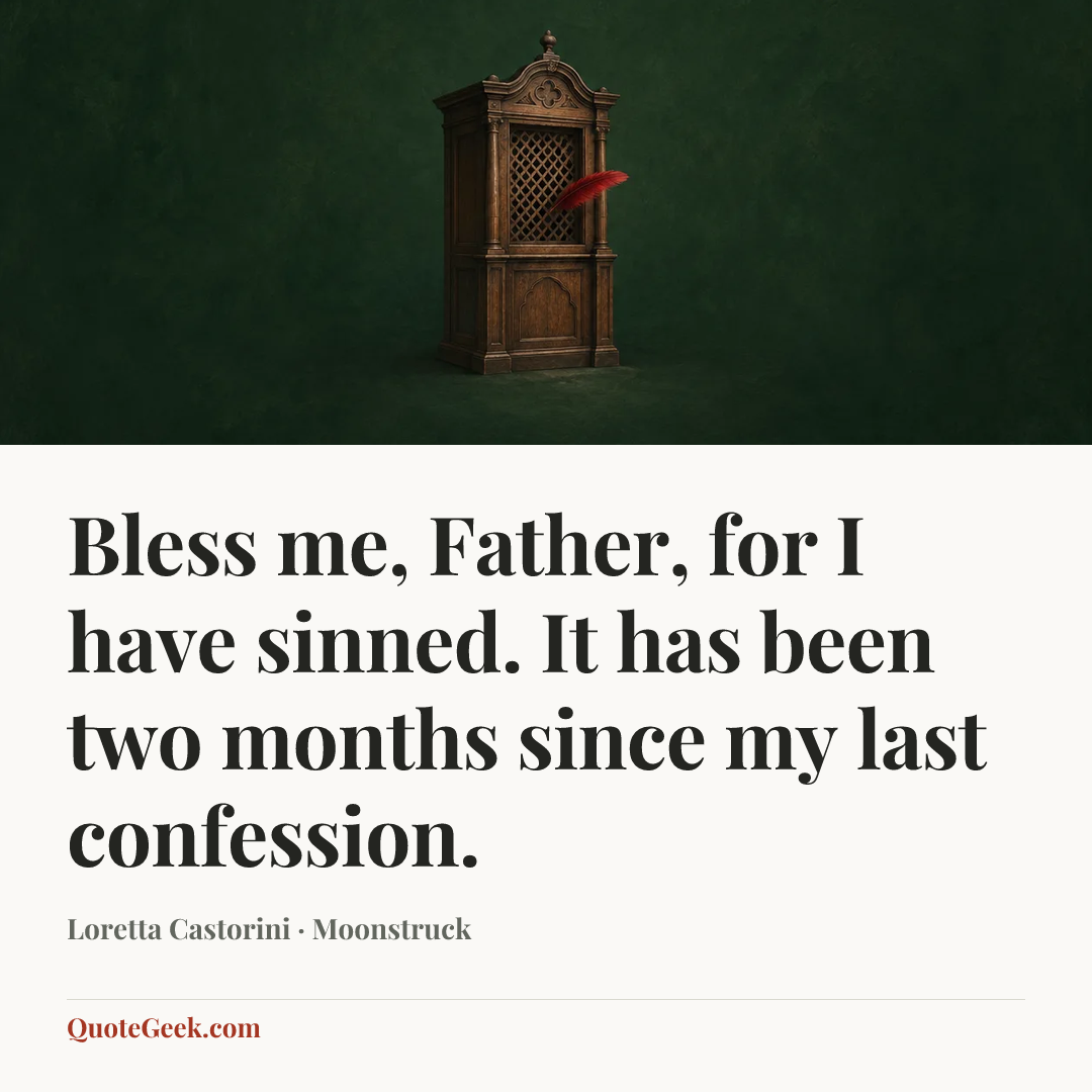“Bless me, Father, for I have sinned. It has been two months since my last confession.” — Loretta Castorini · Moonstruck. Illustrated QuoteGeek card.