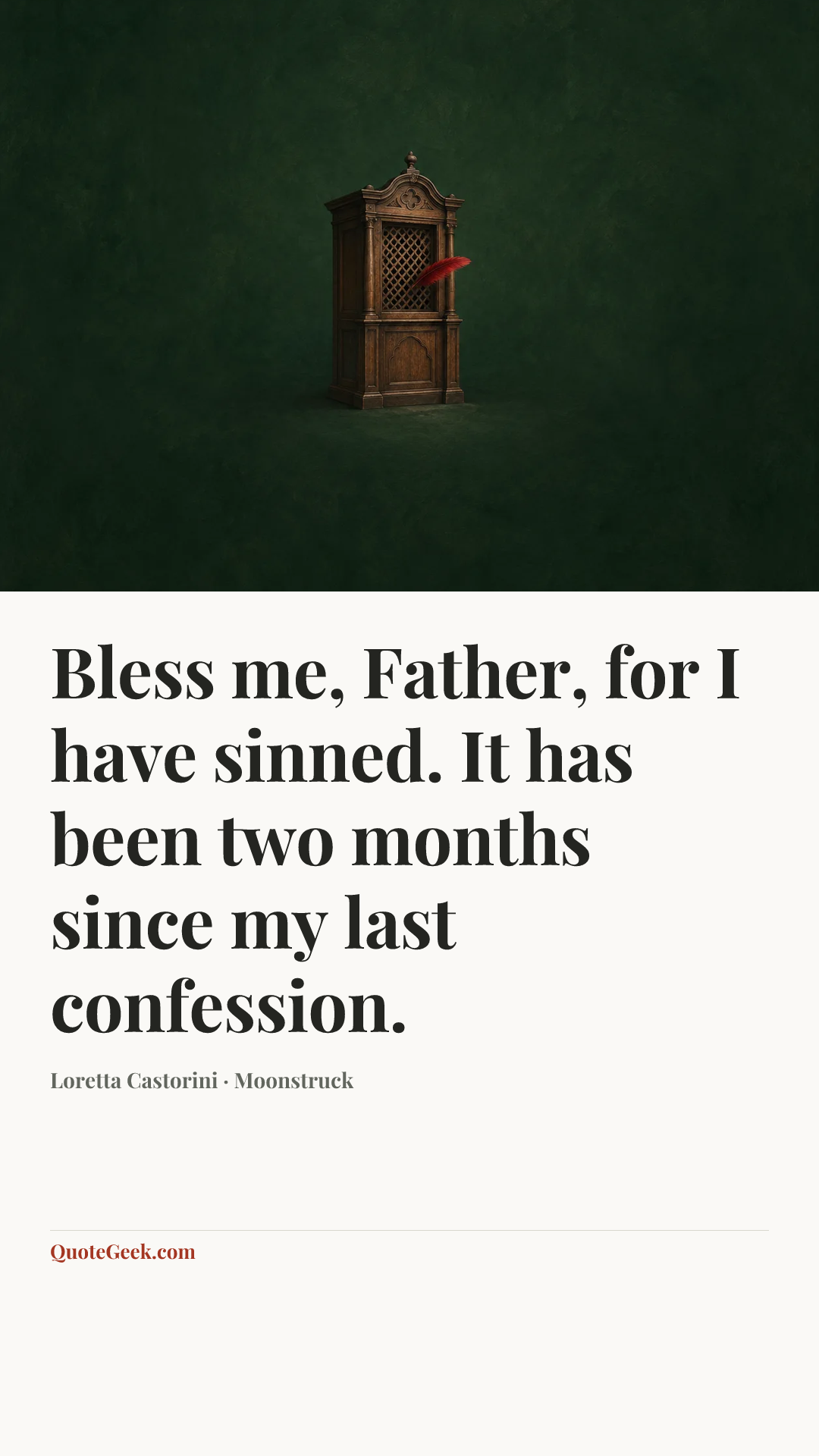 “Bless me, Father, for I have sinned. It has been two months since my last confession.” — Loretta Castorini · Moonstruck. Illustrated QuoteGeek card.