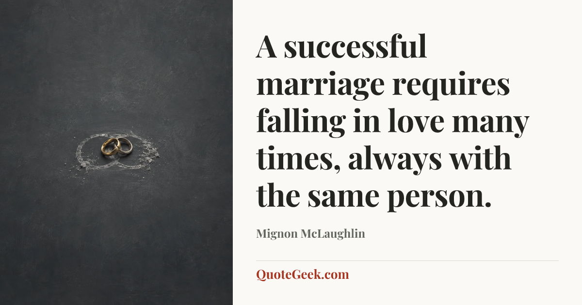“A successful marriage requires falling in love many times, always with the same person.” — Mignon McLaughlin. Illustrated QuoteGeek card.