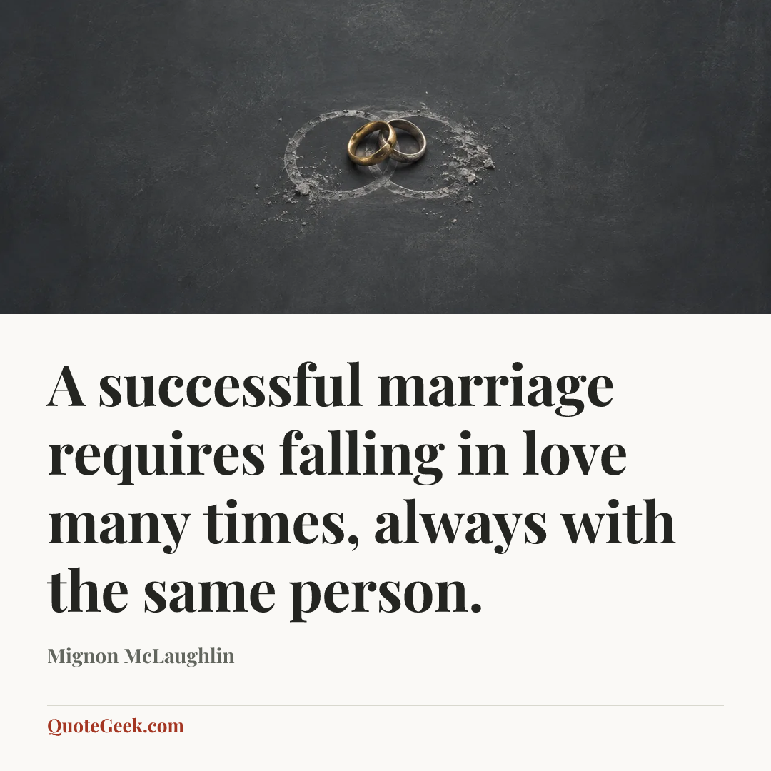 “A successful marriage requires falling in love many times, always with the same person.” — Mignon McLaughlin. Illustrated QuoteGeek card.