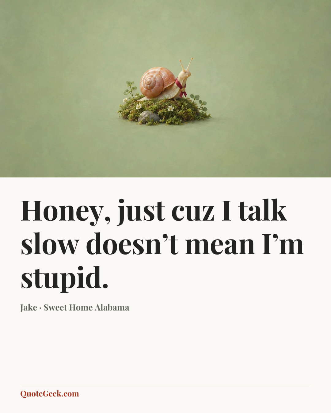 “Honey, just cuz I talk slow doesn’t mean I’m stupid.” — Jake · Sweet Home Alabama. Illustrated QuoteGeek card.