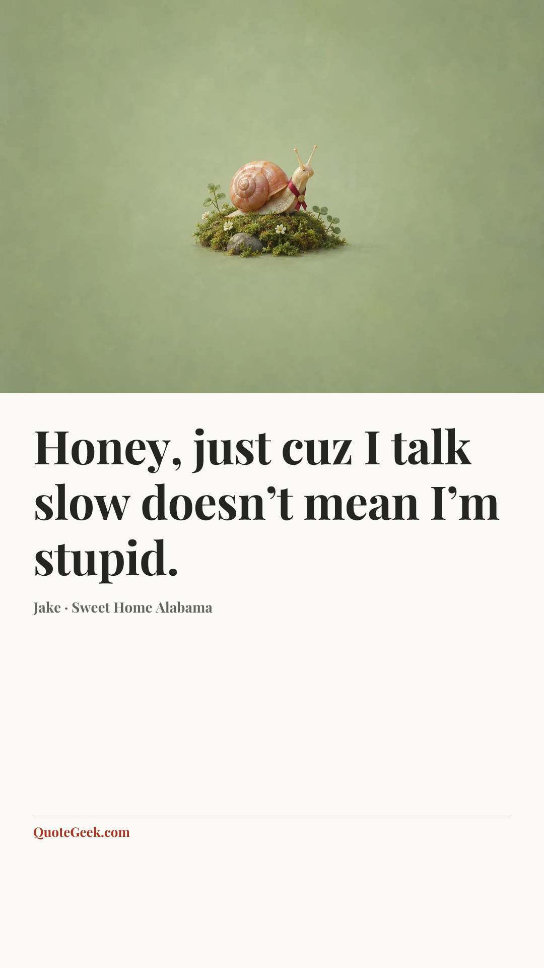 “Honey, just cuz I talk slow doesn’t mean I’m stupid.” — Jake · Sweet Home Alabama. Illustrated QuoteGeek card.