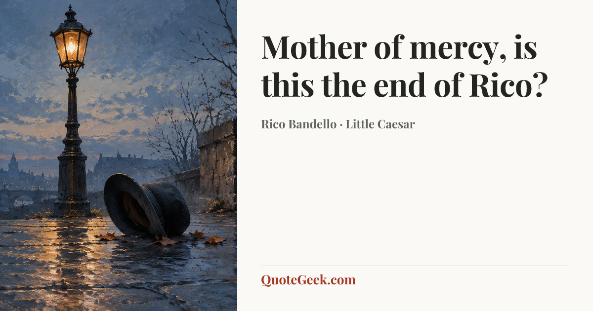 “Mother of mercy, is this the end of Rico?” — Rico Bandello · Little Caesar. Illustrated QuoteGeek card.
