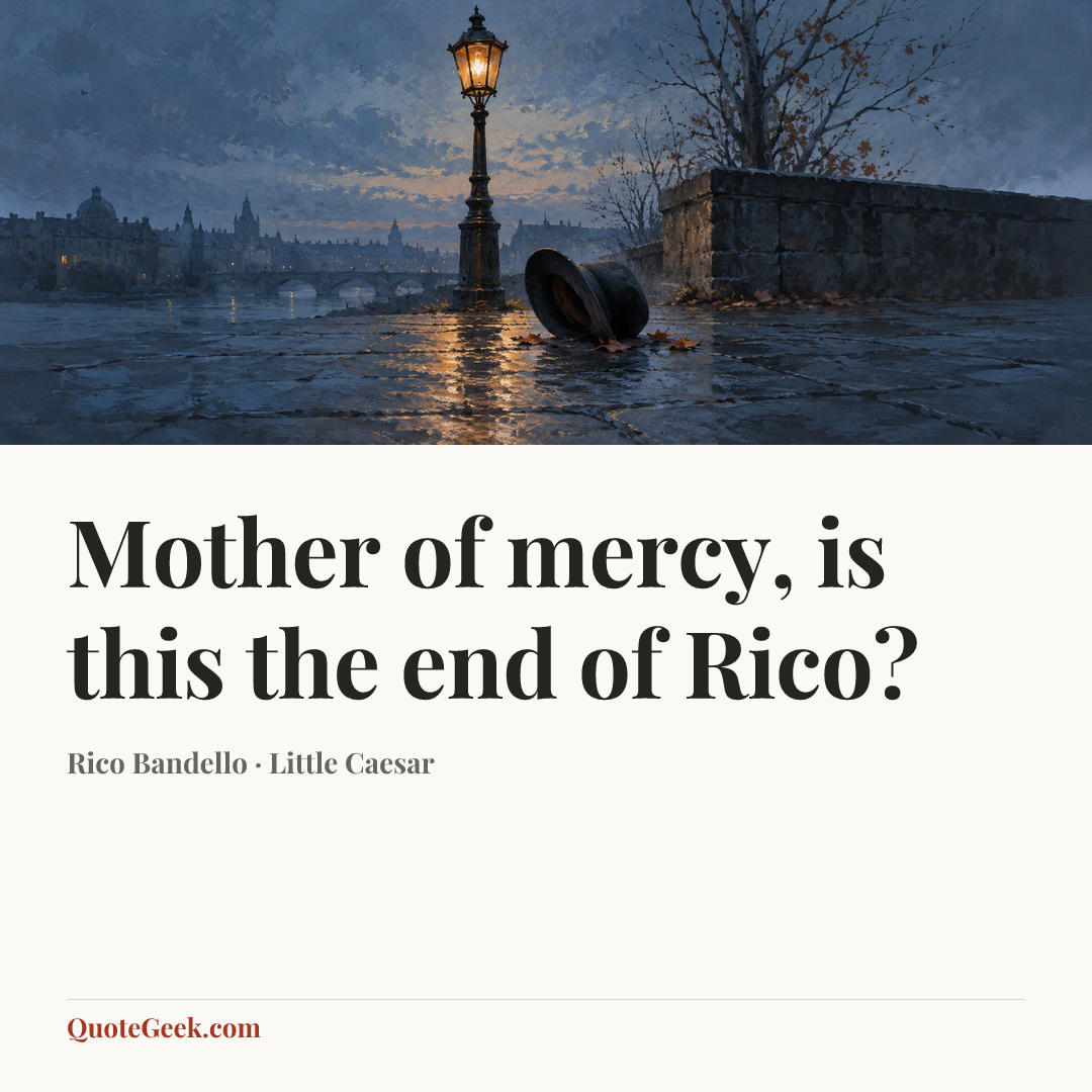 “Mother of mercy, is this the end of Rico?” — Rico Bandello · Little Caesar. Illustrated QuoteGeek card.