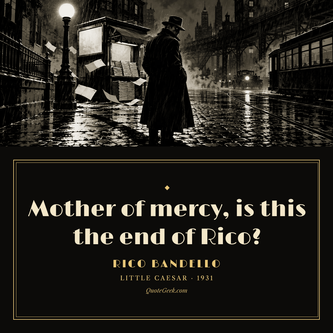 “Mother of mercy, is this the end of Rico?” — Rico Bandello · Little Caesar. Illustrated QuoteGeek card.