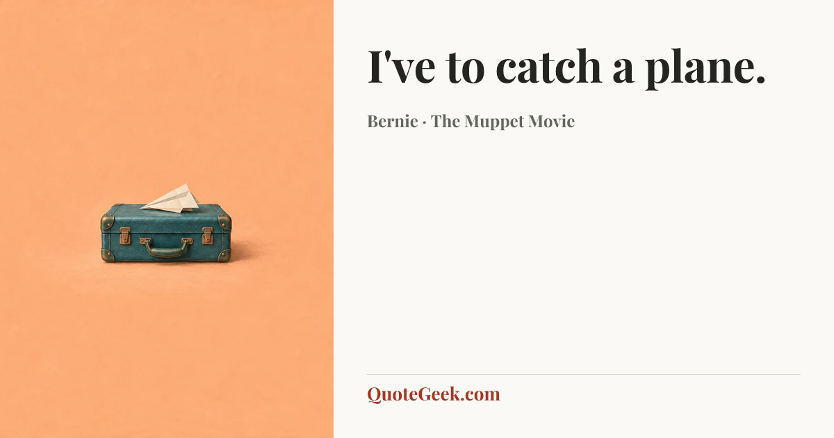 “I've to catch a plane.” — Bernie · The Muppet Movie. Illustrated QuoteGeek card.