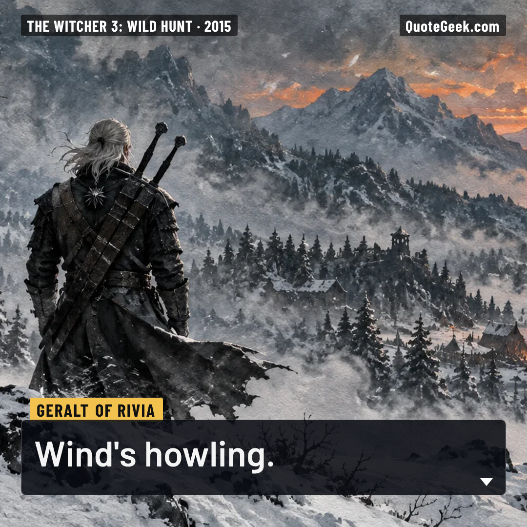 “Wind's howling.” — Geralt of Rivia · The Witcher 3: Wild Hunt. Illustrated QuoteGeek card.