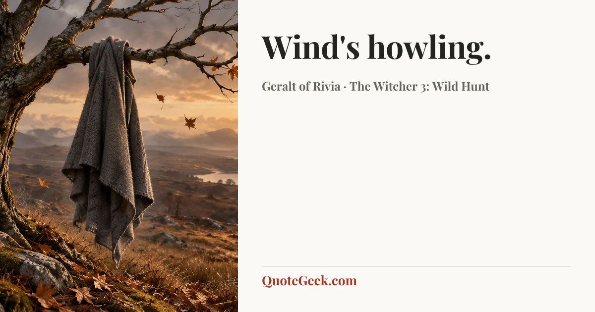 “Wind's howling.” — Geralt of Rivia · The Witcher 3: Wild Hunt. Illustrated QuoteGeek card.