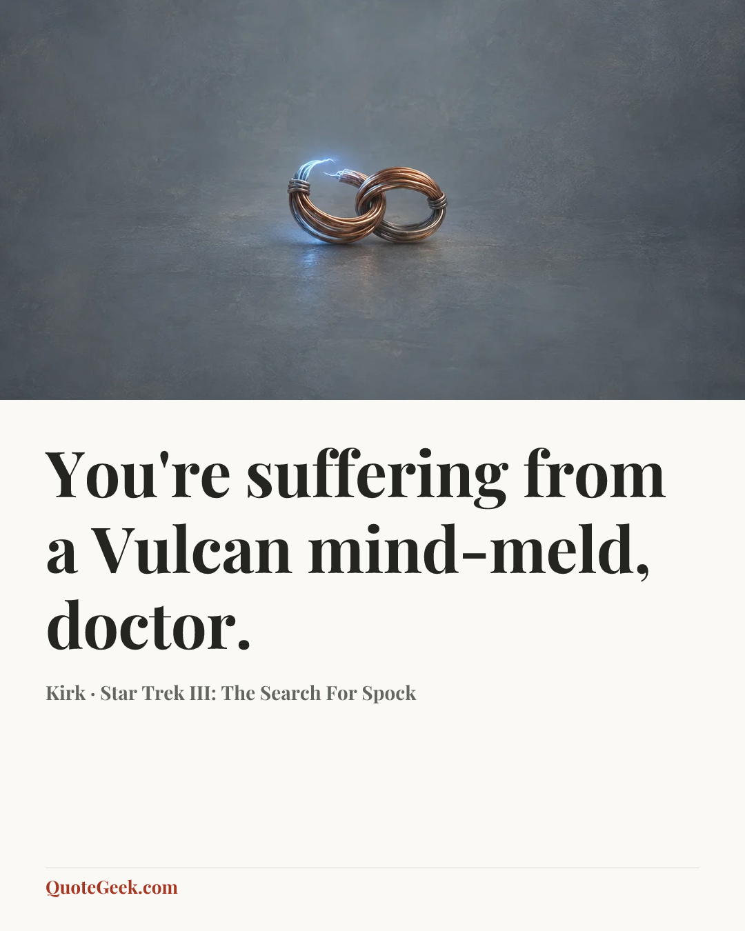 “You're suffering from a Vulcan mind-meld, doctor.” — Kirk · Star Trek III: The Search For Spock. Illustrated QuoteGeek card.
