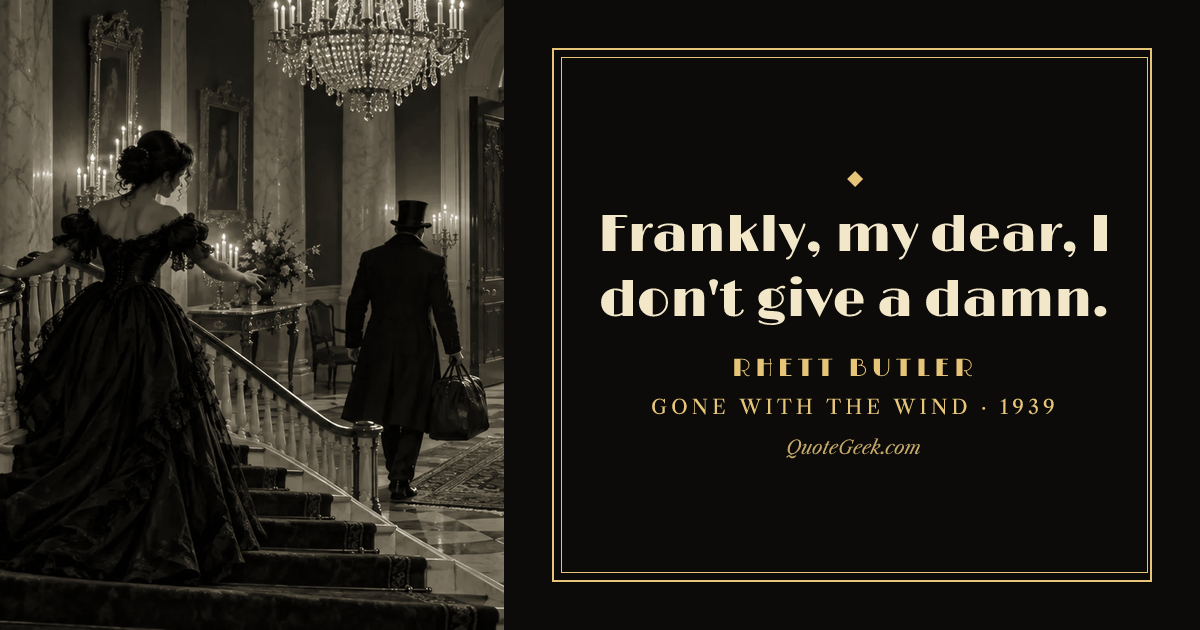 “Frankly, my dear, I don't give a damn.” — Rhett Butler · Gone with the Wind. Illustrated QuoteGeek card.