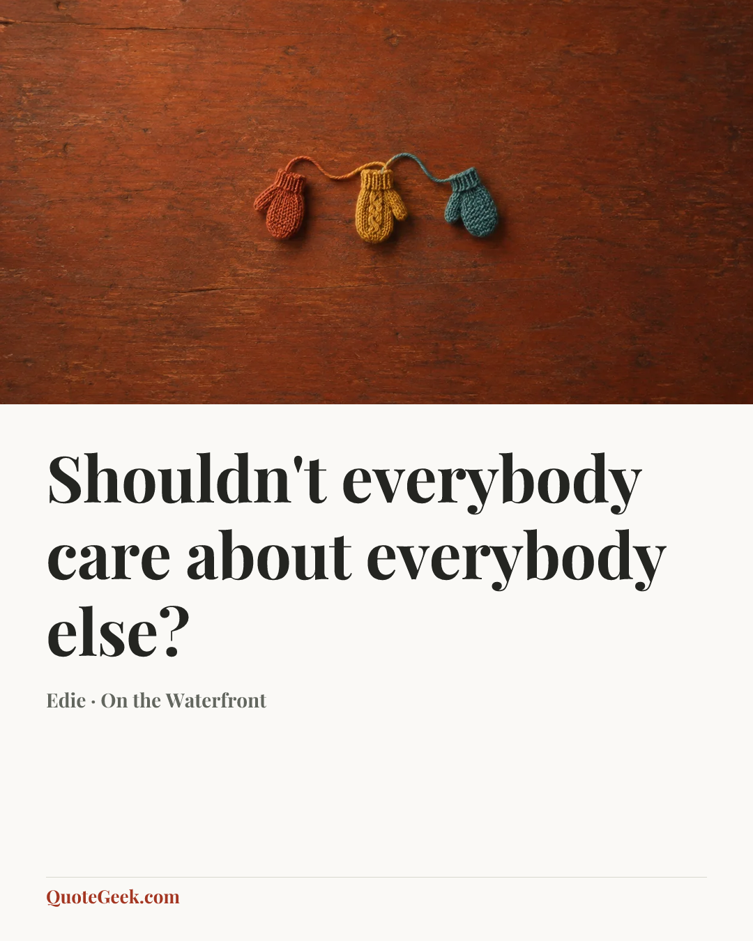“Shouldn't everybody care about everybody else?” — Edie · On the Waterfront. Illustrated QuoteGeek card.