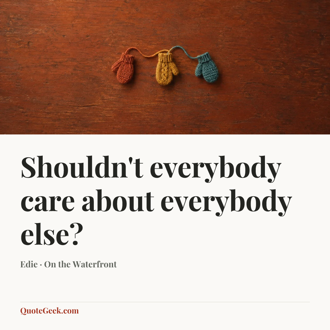 “Shouldn't everybody care about everybody else?” — Edie · On the Waterfront. Illustrated QuoteGeek card.