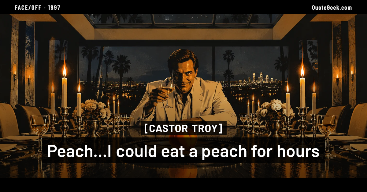 “Peach...I could eat a peach for hours” — Castor Troy · Face/Off. Illustrated QuoteGeek card.