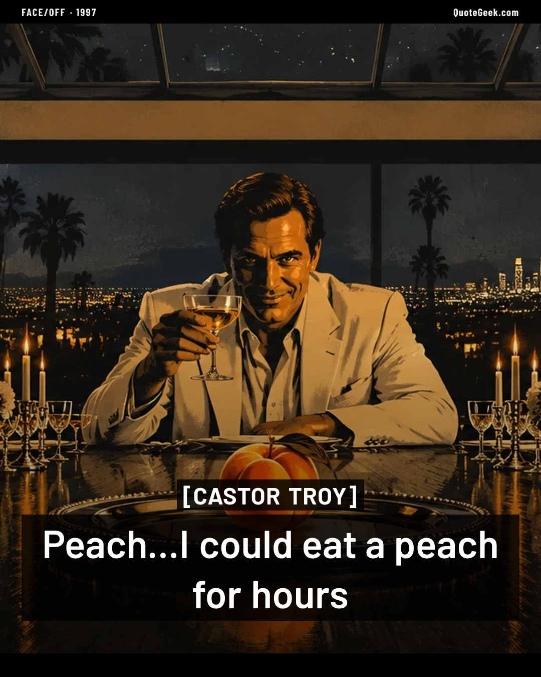 “Peach...I could eat a peach for hours” — Castor Troy · Face/Off. Illustrated QuoteGeek card.