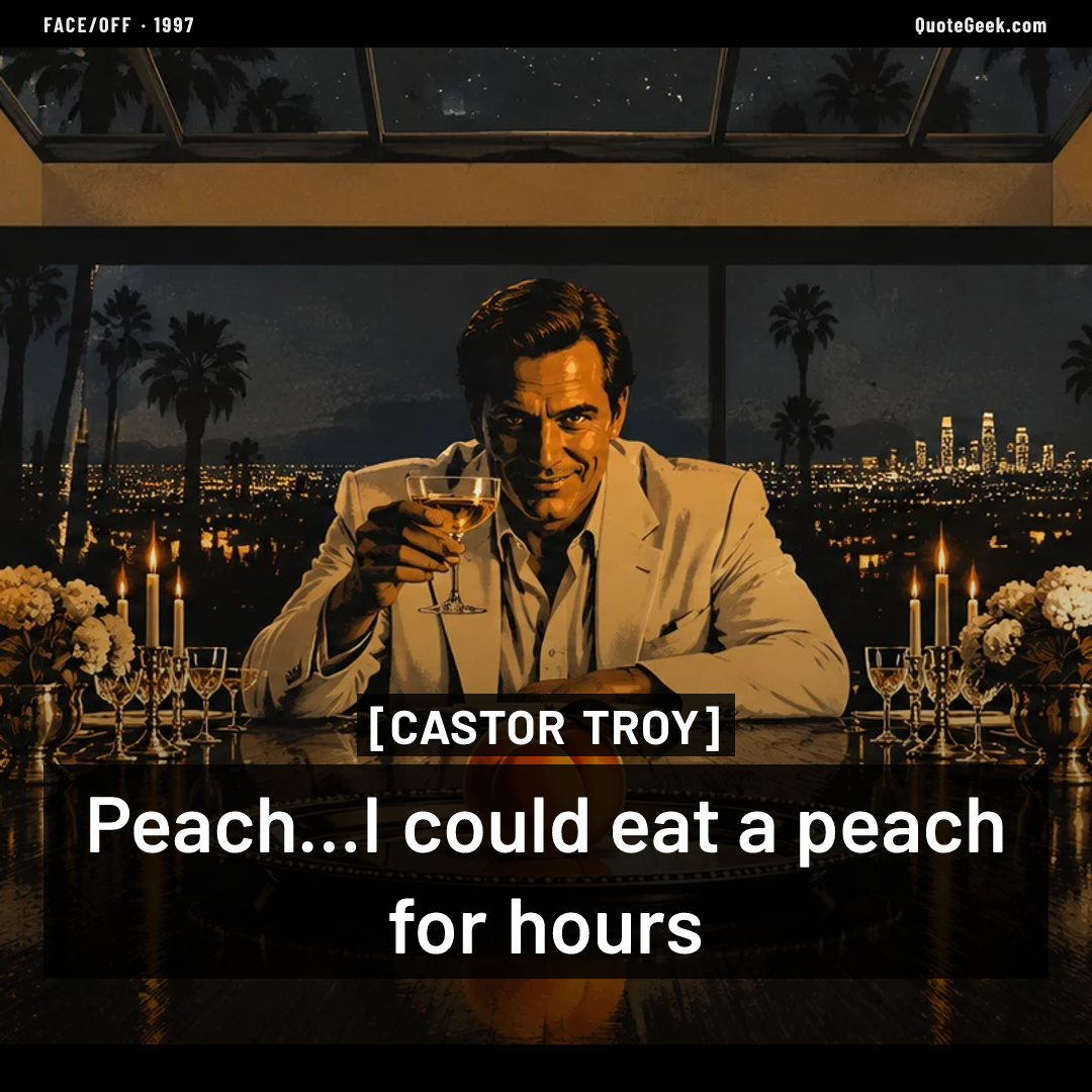 “Peach...I could eat a peach for hours” — Castor Troy · Face/Off. Illustrated QuoteGeek card.
