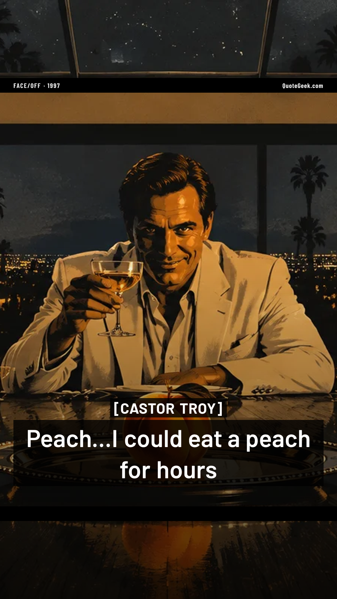 “Peach...I could eat a peach for hours” — Castor Troy · Face/Off. Illustrated QuoteGeek card.