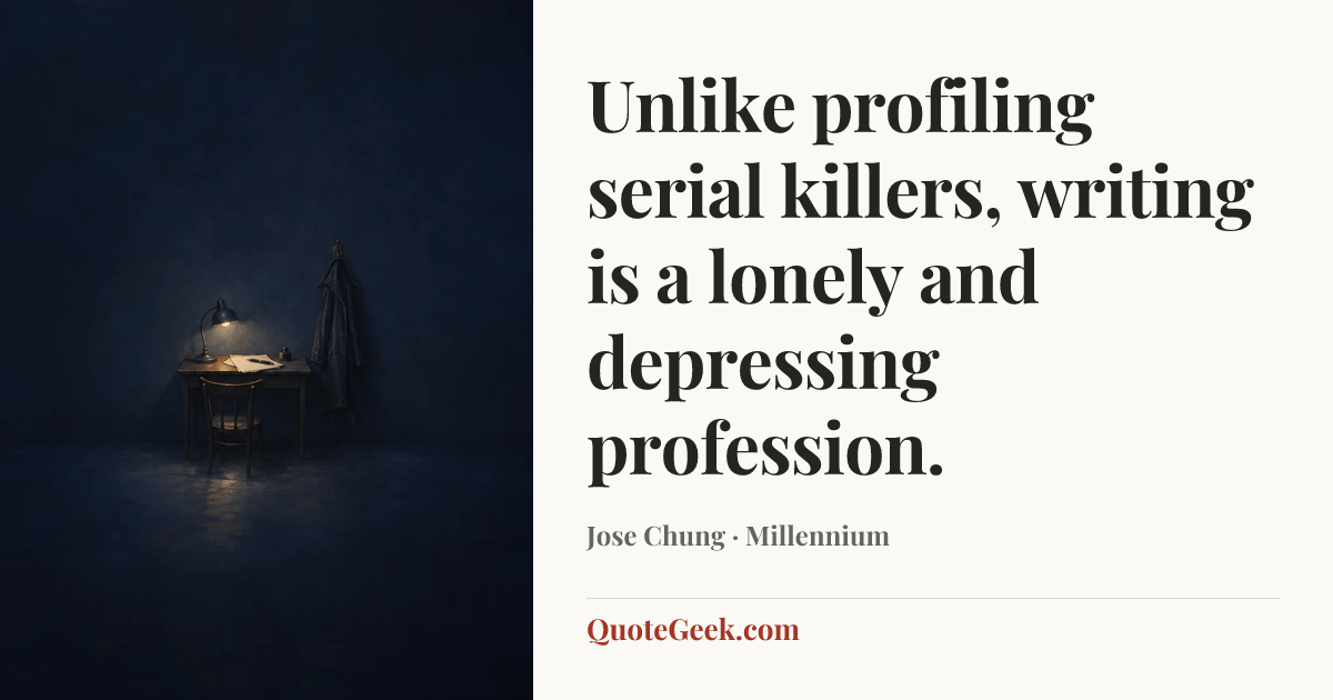 “Unlike profiling serial killers, writing is a lonely and depressing profession.” — Jose Chung · Millennium. Illustrated QuoteGeek card.