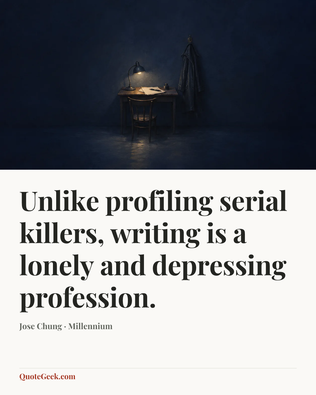 “Unlike profiling serial killers, writing is a lonely and depressing profession.” — Jose Chung · Millennium. Illustrated QuoteGeek card.