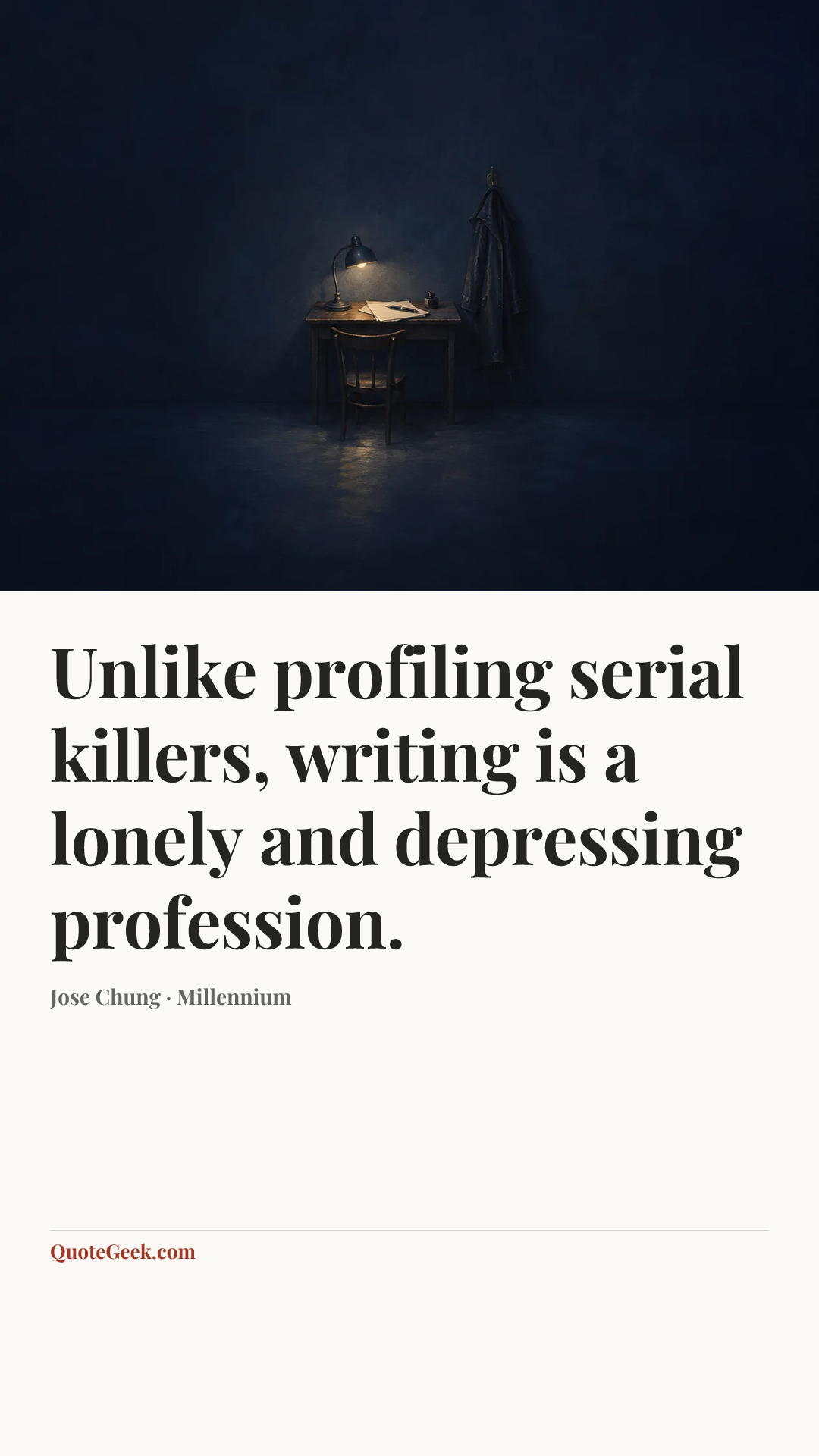 “Unlike profiling serial killers, writing is a lonely and depressing profession.” — Jose Chung · Millennium. Illustrated QuoteGeek card.
