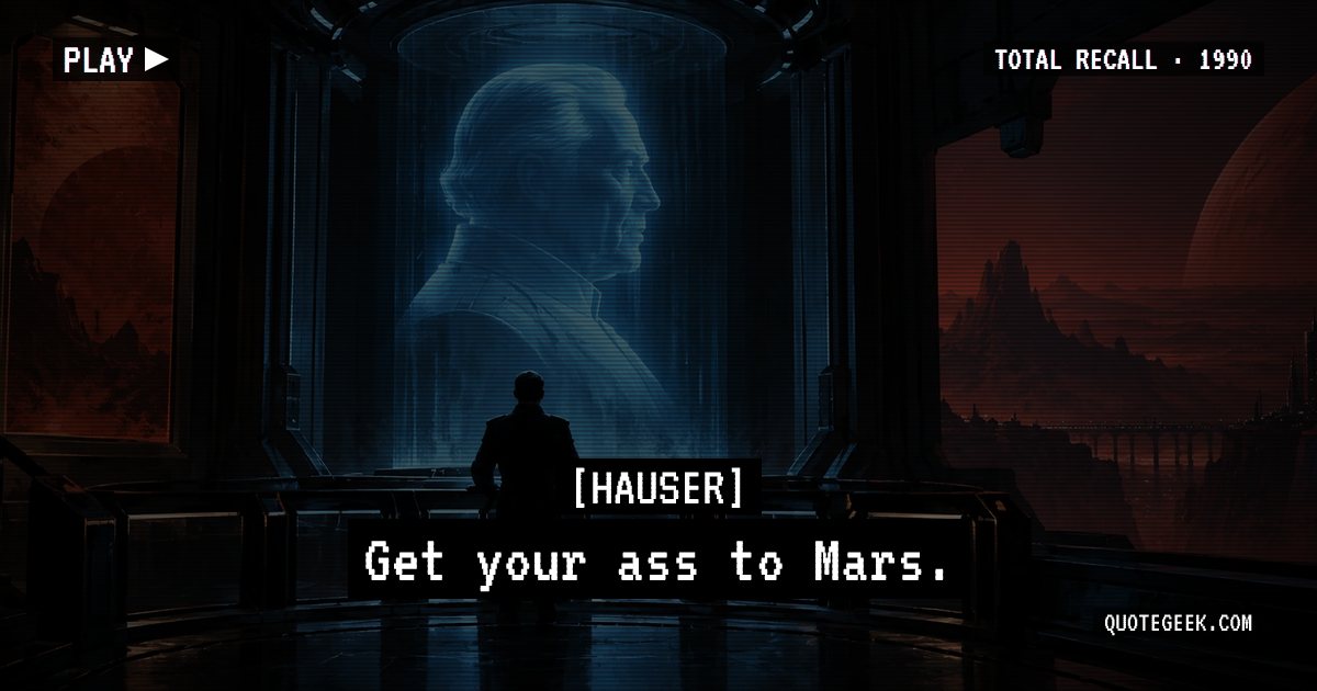 “Get your ass to Mars.” — Hauser · Total Recall. Illustrated QuoteGeek card.
