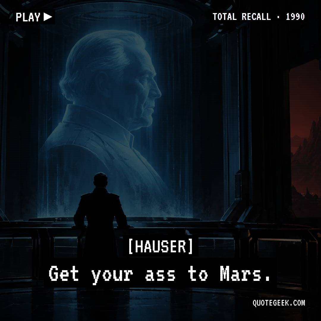 “Get your ass to Mars.” — Hauser · Total Recall. Illustrated QuoteGeek card.