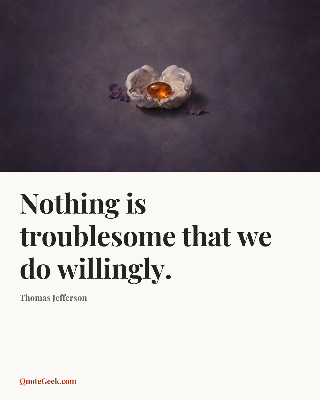 “Nothing is troublesome that we do willingly.” — Thomas Jefferson. Illustrated QuoteGeek card.