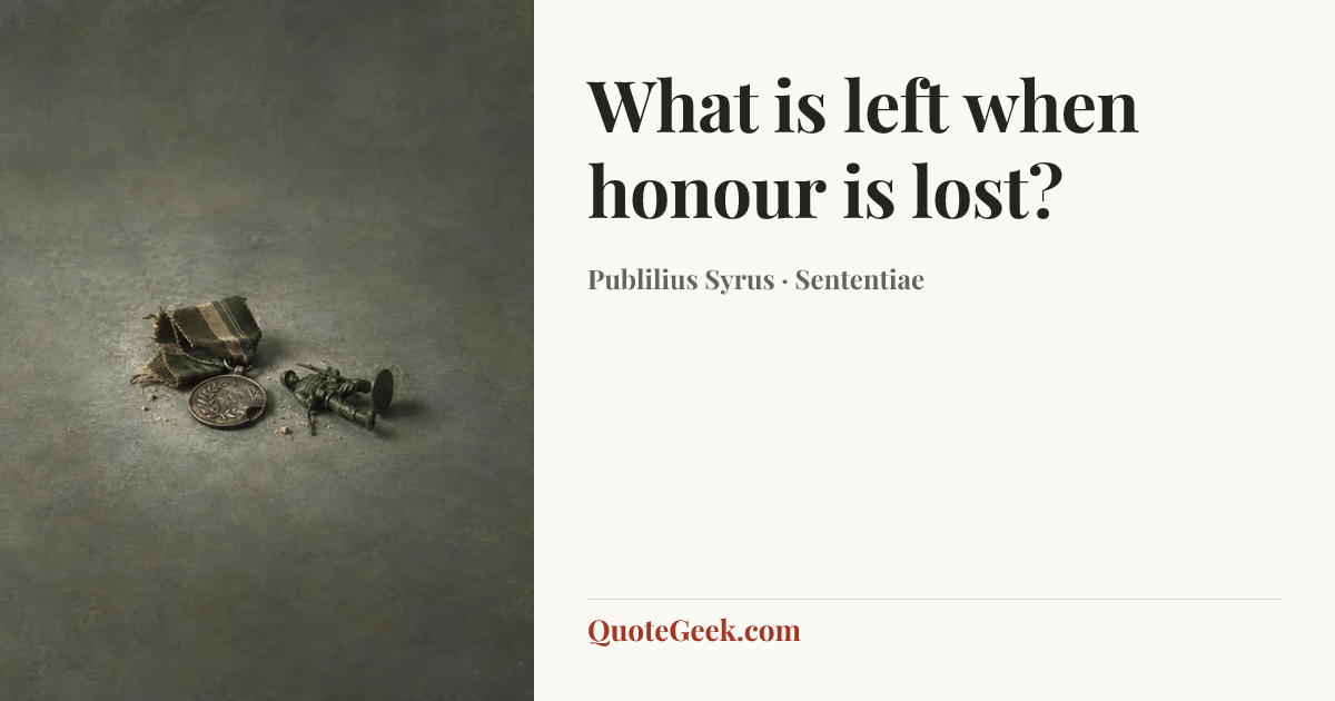 “What is left when honour is lost?” — Publilius Syrus · Sententiae. Illustrated QuoteGeek card.