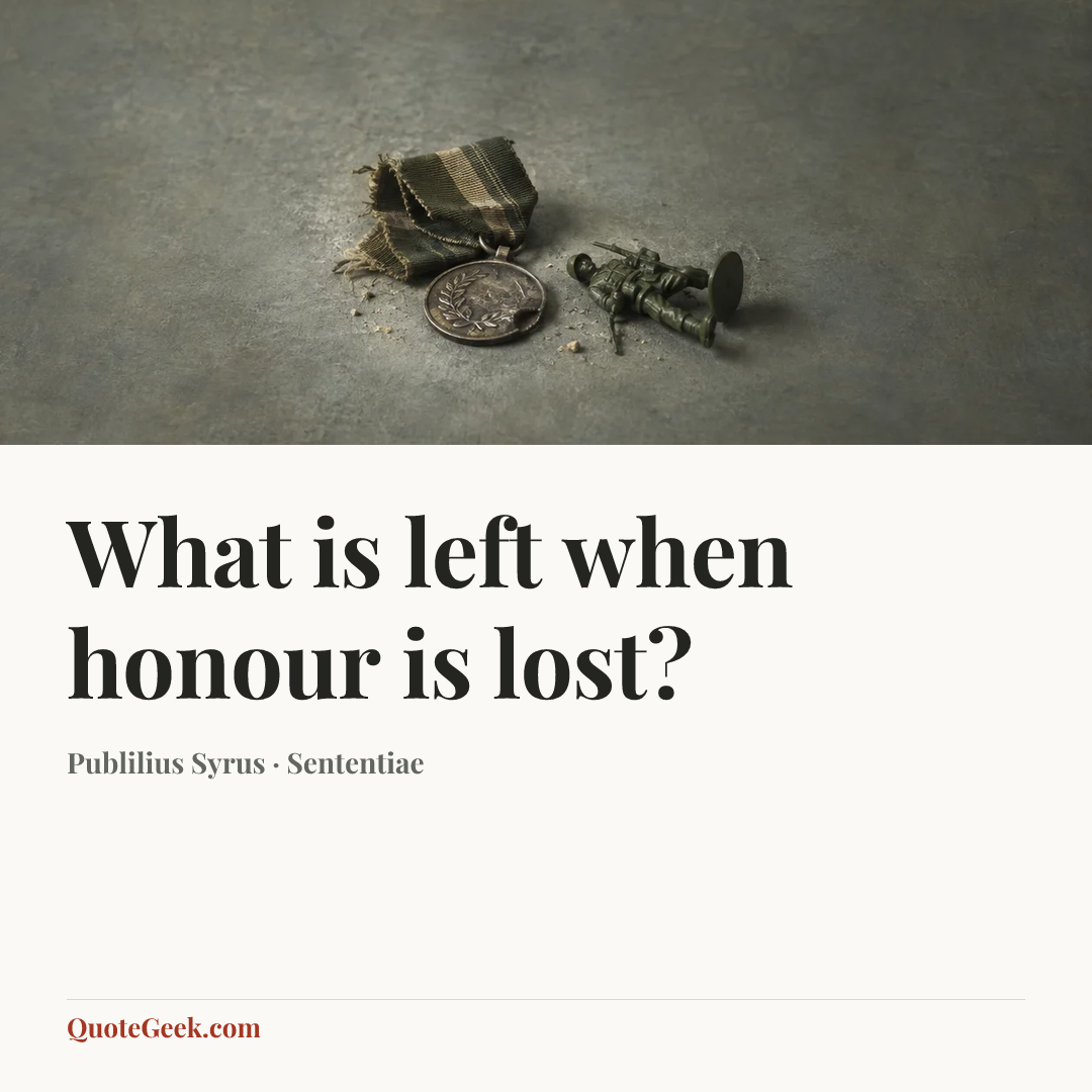 “What is left when honour is lost?” — Publilius Syrus · Sententiae. Illustrated QuoteGeek card.