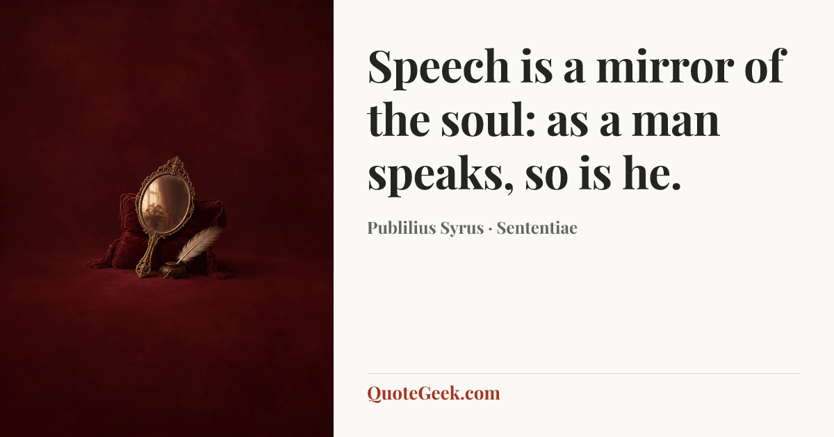 “Speech is a mirror of the soul: as a man speaks, so is he.” — Publilius Syrus · Sententiae. Illustrated QuoteGeek card.