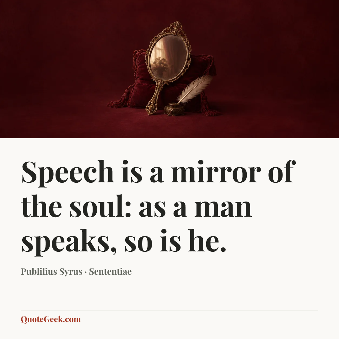 “Speech is a mirror of the soul: as a man speaks, so is he.” — Publilius Syrus · Sententiae. Illustrated QuoteGeek card.