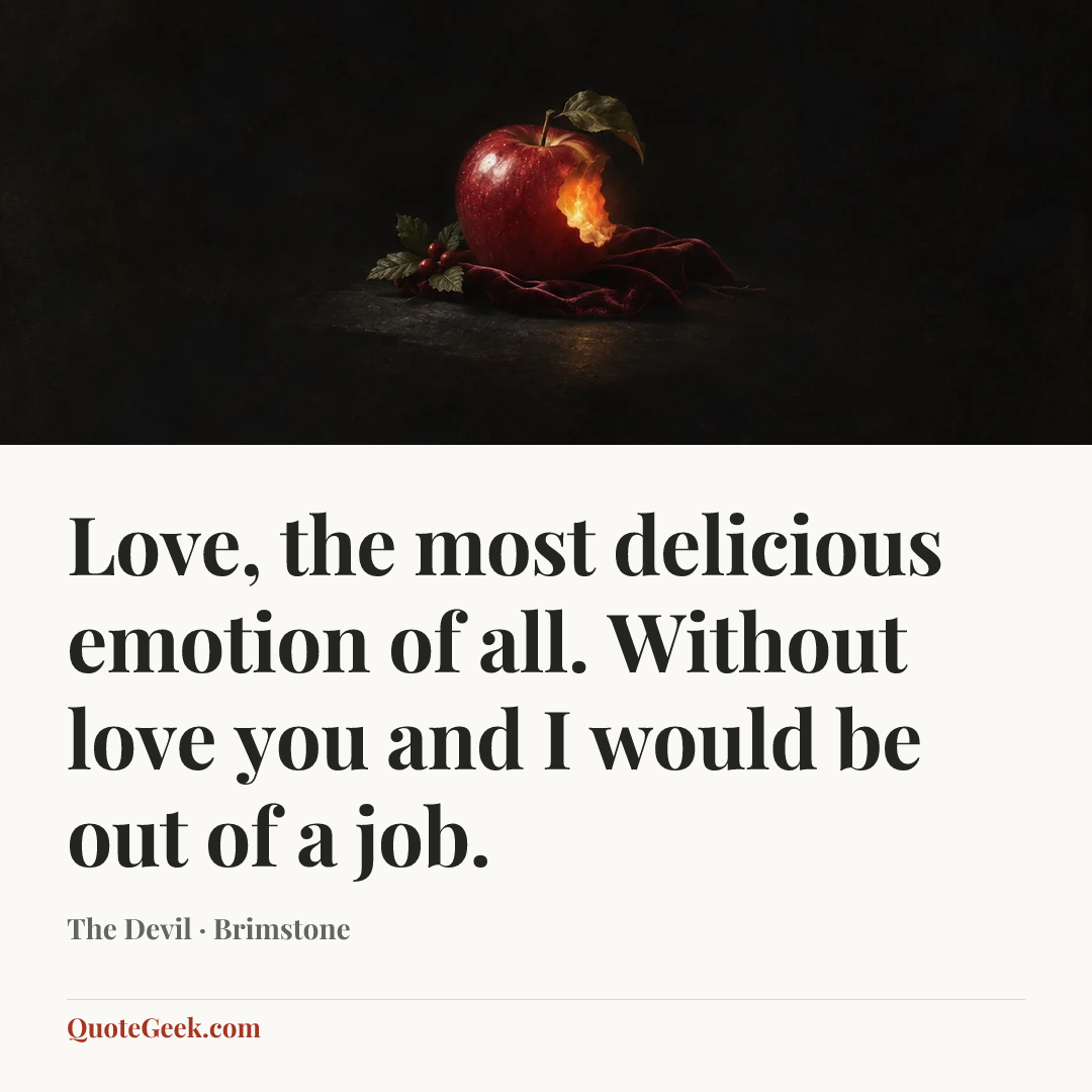 “Love, the most delicious emotion of all. Without love you and I would be out of a job.” — The Devil · Brimstone. Illustrated QuoteGeek card.