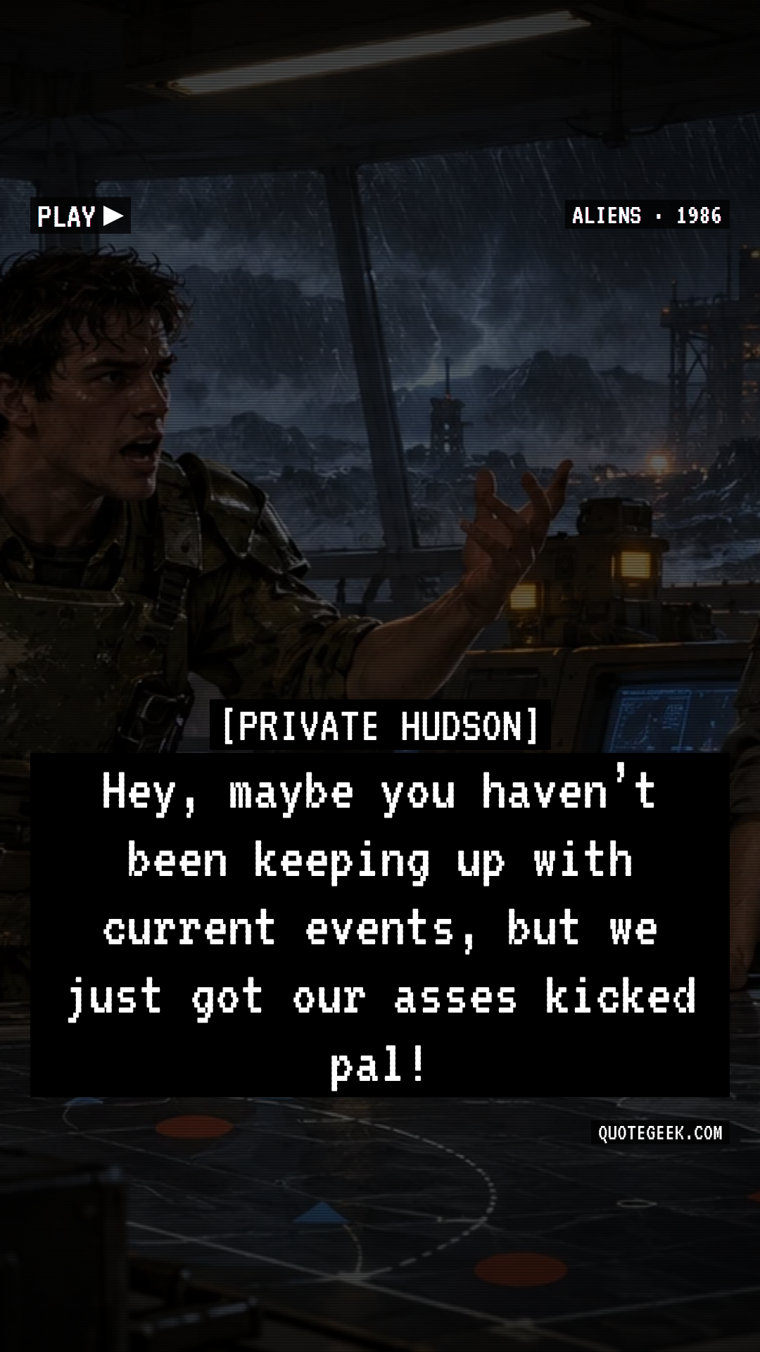 “Hey, maybe you haven’t been keeping up with current events, but we just got our asses kicked pal!” — Private Hudson · Aliens. Illustrated QuoteGeek card.