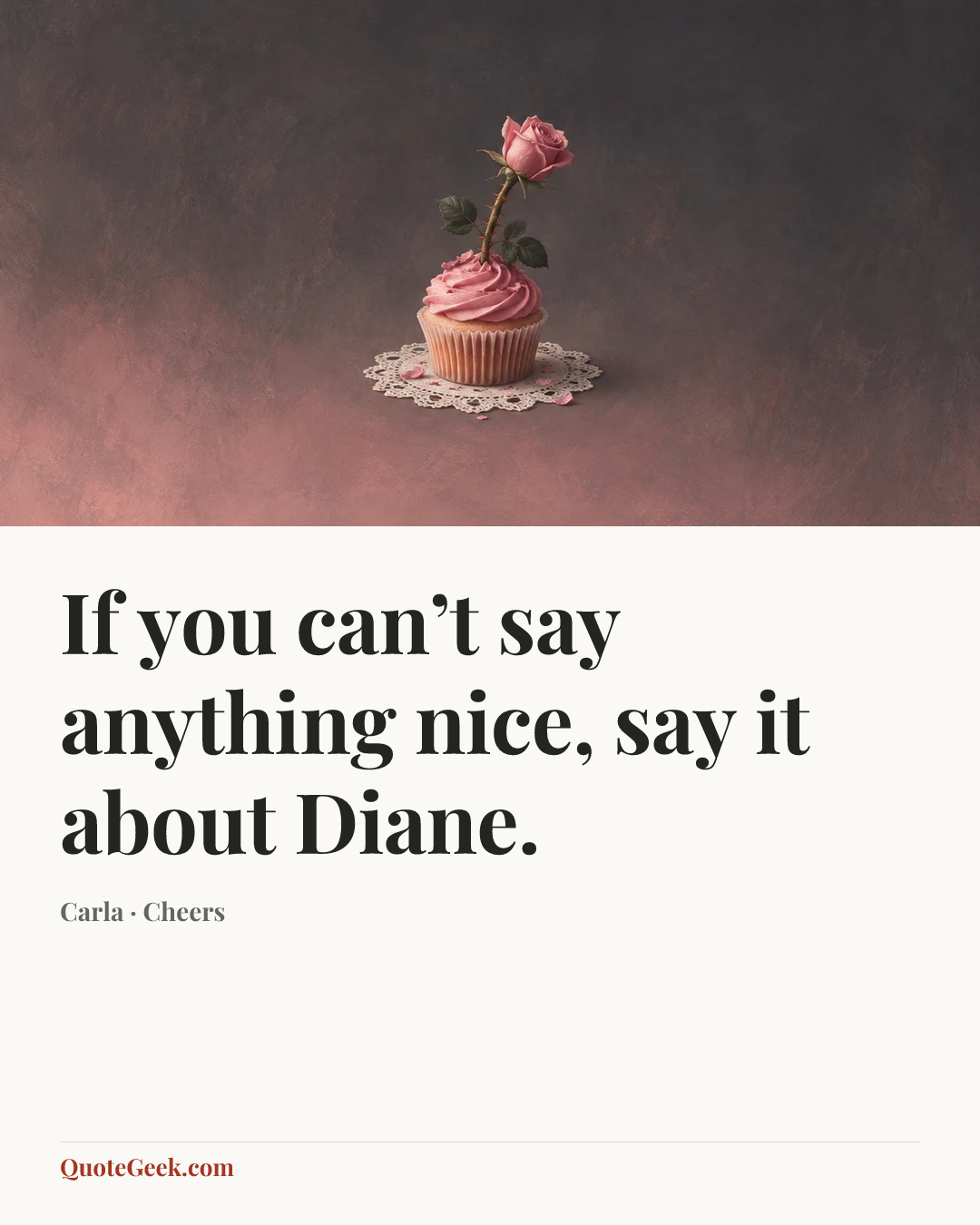“If you can’t say anything nice, say it about Diane.” — Carla · Cheers. Illustrated QuoteGeek card.