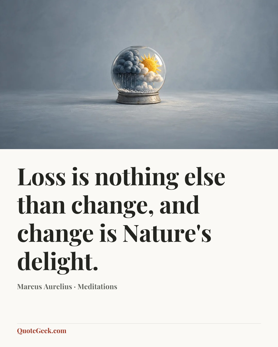 “Loss is nothing else than change, and change is Nature's delight.” — Marcus Aurelius · Meditations. Illustrated QuoteGeek card.