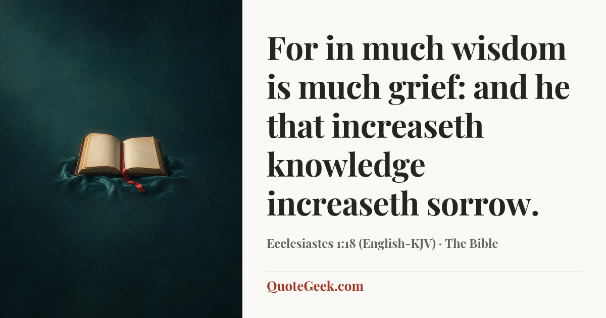 “For in much wisdom is much grief: and he that increaseth knowledge increaseth sorrow.” — Ecclesiastes 1:18 (English-KJV) · The Bible. Illustrated QuoteGeek card.