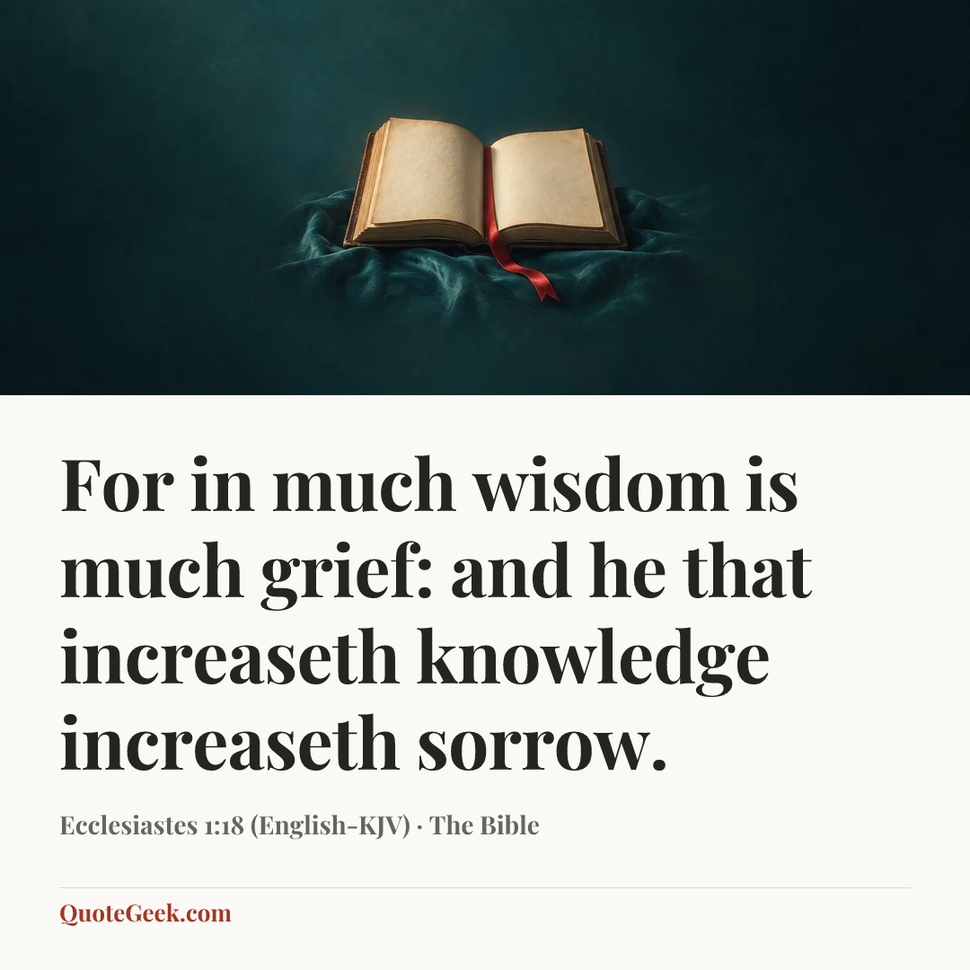 “For in much wisdom is much grief: and he that increaseth knowledge increaseth sorrow.” — Ecclesiastes 1:18 (English-KJV) · The Bible. Illustrated QuoteGeek card.